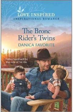 The Bronc Rider\'s Twins: An Uplifting Inspirational Romance - Danica Favorite