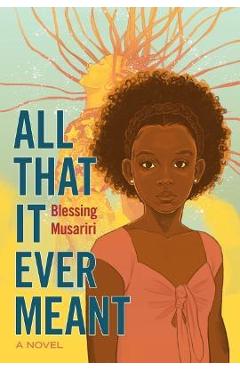 All That It Ever Meant - Blessing Musariri