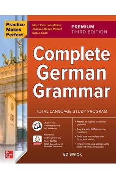 Practice Makes Perfect: Complete German Grammar, Premium Third Edition - Ed Swick