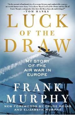 Luck of the Draw: My Story of the Air War in Europe - Frank Murphy