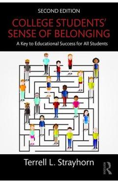 College Students' Sense of Belonging: A Key to Educational Success for All Students - Terrell L. Strayhorn
