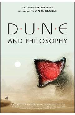 Dune and Philosophy: Minds, Monads, and Muad\'dib - William Irwin