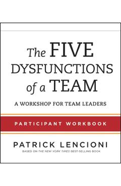 The Five Dysfunctions of a Team: Participant Workbook for Team Leaders - Patrick M. Lencioni