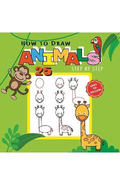 How to Draw 25 Animals Step-by-Step - Learn How to Draw Cute Animals with Simple Shapes with Easy Drawing Tutorial for Kids 4-8 - Marta March