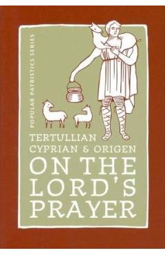 On the Lord\'s Prayer - Cyprian &. Origen Tertullian