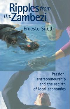 Ripples from the Zambezi: Passion, Entrepreneurship, and the Rebirth of Local Economies - Ernesto Sirolli