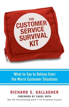 The Customer Service Survival Kit: What to Say to Defuse Even the Worst Customer Situations - Richard Gallagher