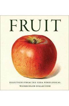 Fruit: from the usda pomological watercolor collection - lee reich phd