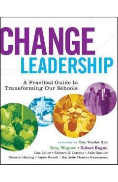 Change Leadership: A Practical Guide to Transforming Our Schools - Tony Wagner