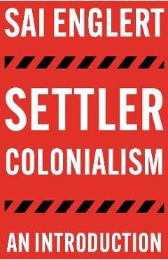 Settler Colonialism: An Introduction - Englert Sai Englert