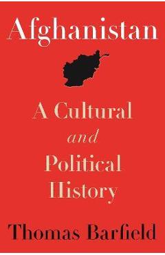Afghanistan: A Cultural and Political History, Second Edition - Thomas Barfield