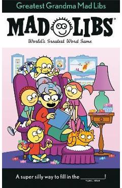 Greatest Grandma Mad Libs: World\'s Greatest Word Game - Ellen Lee