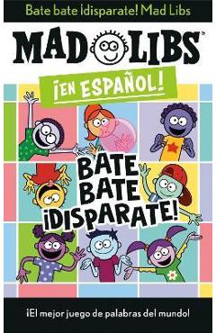 Bate Bate, ¡Disparate! Mad Libs: ¡El Mejor Juego de Palabras del Mundo! - Yanitzia Canetti