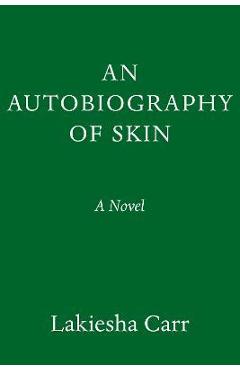 An Autobiography of Skin - Lakiesha Carr