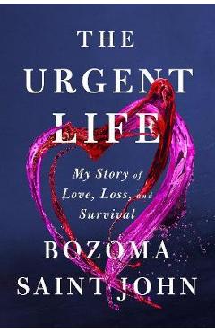 The Urgent Life: My Story of Love, Loss, and Survival - Bozoma Saint John