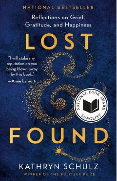 Lost & Found: Reflections on Grief, Gratitude, and Happiness - Kathryn Schulz
