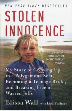 Stolen Innocence: My Story of Growing Up in a Polygamous Sect, Becoming a Teenage Bride, and Breaking Free of Warren Jeffs - Elissa Wall