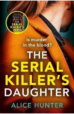The Serial Killer\'s Daughter - Alice Hunter