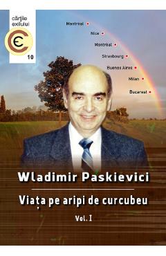 Viata pe aripi de curcubeu Vol.1 - Wladimir Paskievici