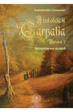 A fost odata in Carpatia Vol.2 - Constantin Ciceovan - SCOALA ARDELEANA