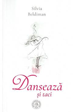 Danseaza si taci - Silvia Beldiman - SCOALA ARDELEANA