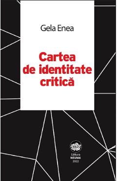 Cartea de identitate critica - Gela Enea - NEUMA