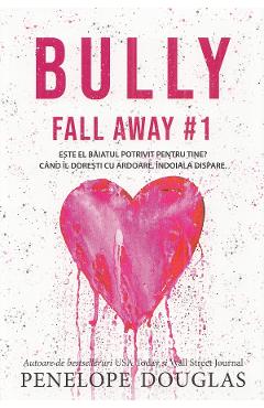 Bully. Seria Fall Away Vol.1 – Penelope Douglas Away poza bestsellers.ro