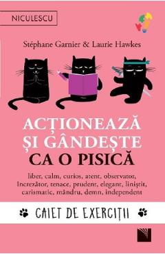 Actioneaza si gandeste ca o pisica. Caiet de exercitii – Stephane Garnier, Laurie Hawkes De La Libris.ro Carti Dezvoltare Personala 2023-10-02