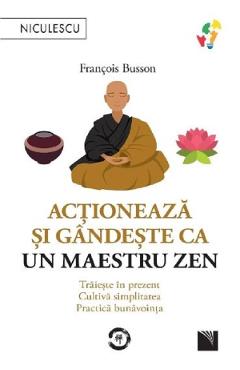 Actioneaza si gandeste ca un maestru zen – Francois Busson De La Libris.ro Carti Dezvoltare Personala 2023-10-02