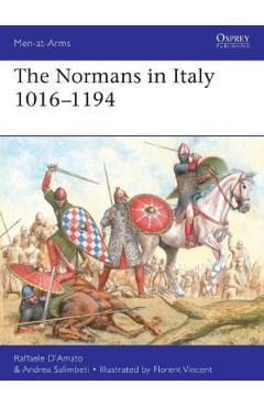 The normans in italy 1016-1194 - raffaele d'amato, andrea salimbeti