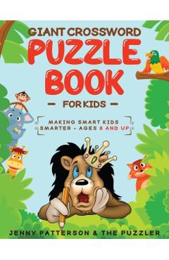 Giant Crossword Puzzle Book for Kids: Making Smart Kids Smarter - Ages 8 and Up - Jenny Patterson