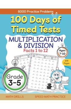 100 Days of Timed Tests, Multiplication, and Division Facts 1 to 12, Grade 3-5, Math Drills, Daily Practice Workbook - Abczbook Press