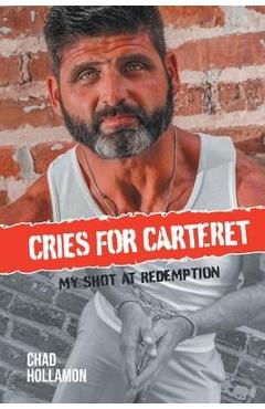 Cries for Carteret: My Shot at Redemption - Chad Hollamon