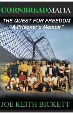 Cornbread Mafia The Quest For Freedom: A Prisoner\'s Memoir - Joe Keith Bickett