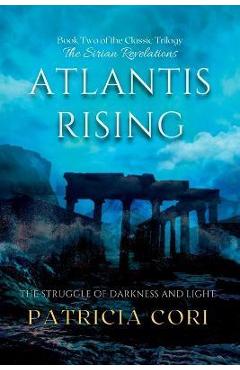 Atlantis Rising: The Struggle of Darkness and Light - Patricia Cori