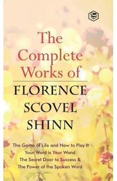 The Complete Works of Florence Scovel Shinn - Florence Scovel Shinn