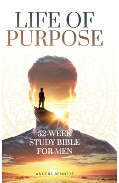 Life Of Purpose: 52-Week Study Bible for Men - Anders Bennett