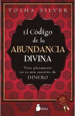 Código de la Abundancia Divina, El - Tosha Silver