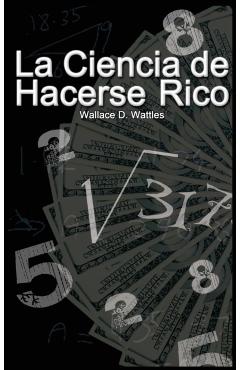 La Ciencia de Hacerse Rico - Wallace D. Wattles