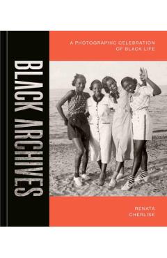 Black Archives: A Photographic Celebration of Black Life - Renata Cherlise