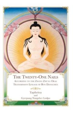 The Twenty-One Nails: According to the Zhang Zhung Oral Transmission Lineage of Bon Dzogchen - Tapihritsa