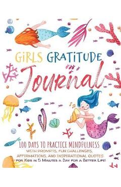 Girls Gratitude Journal: 100 Days To Practice Mindfulness With Prompts, Fun Challenges, Affirmations, and Inspirational Quotes for Kids in 5 Mi - Scholastic Panda Education