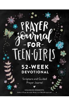 Prayer Journal for Teen Girls: 52-Week Scripture, Devotional, & Guided Prayer Journal - Shannon Roberts