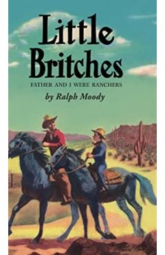 Little Britches: Father and I Were Ranchers - Ralph Moody