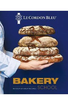Le Cordon Bleu Bakery School: 80 Step-By-Step Recipes for Bread and Viennoiseries - Le Cordon Bleu
