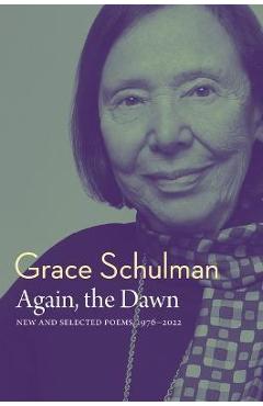 Again, the Dawn: New and Selected Poems, 1976 - 2022 - Grace Schulman