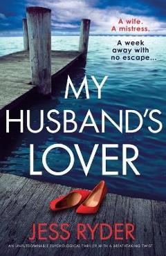 My Husband\'s Lover: An unputdownable psychological thriller with a breathtaking twist - Jess Ryder