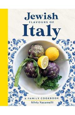 Jewish Flavours of Italy: A Family Cookbook - Silvia Nacamulli