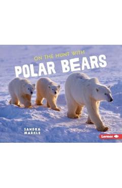 On the Hunt with Polar Bears - Sandra Markle