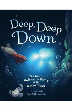 Deep, Deep Down: The Secret Underwater Poetry of the Mariana Trench - Lydia Lukidis